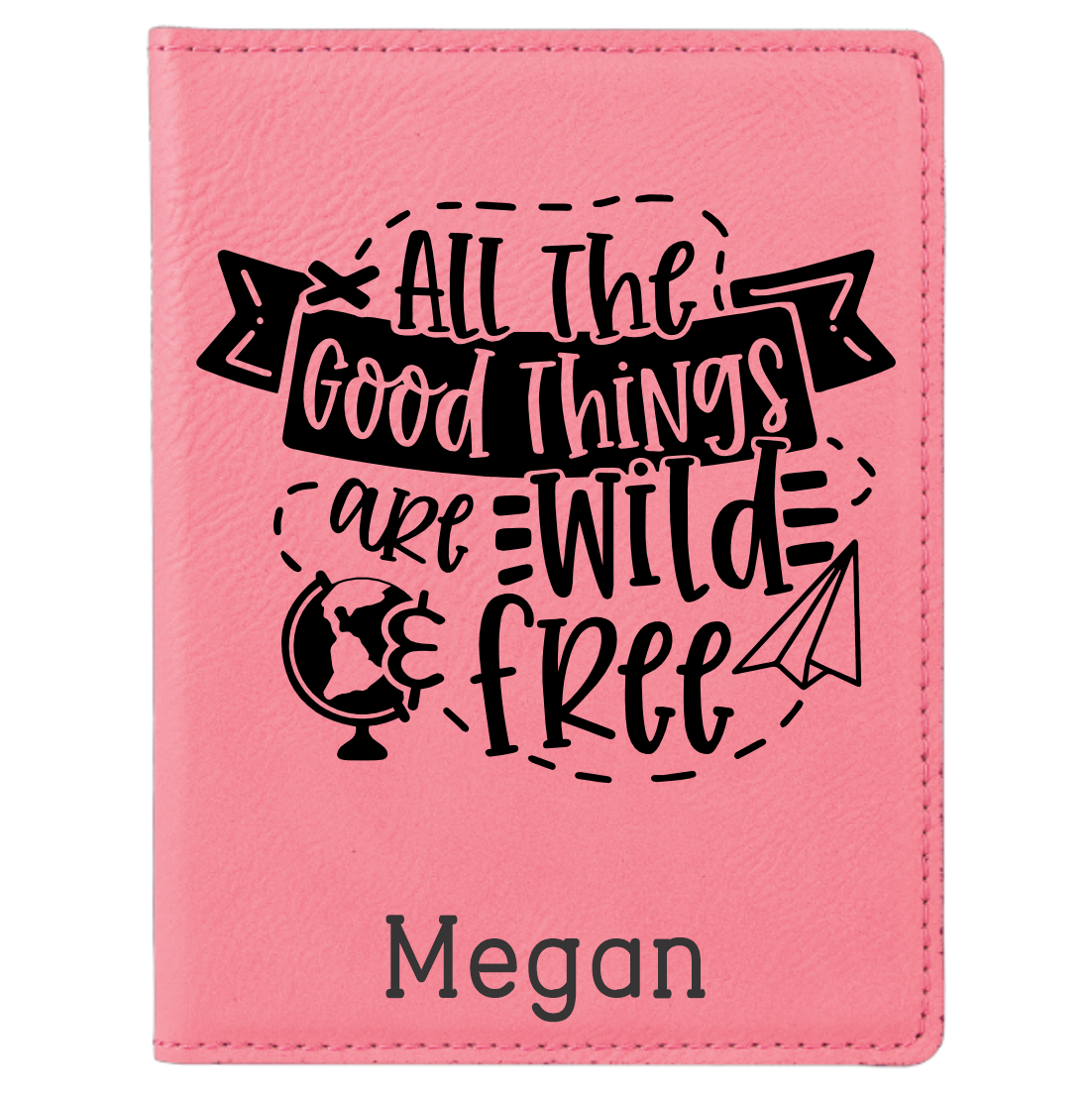 All the Good Things are Wild and Free Passport Cover - Laser Engraved - Passport Cover